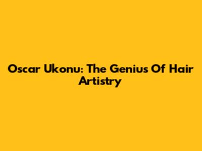 Oscar Ukonu: The Genius Of Hair Artistry