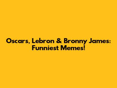 Oscars, Lebron & Bronny James: Funniest Memes!