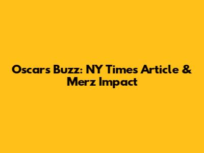 Oscars Buzz: NY Times Article & Merz Impact