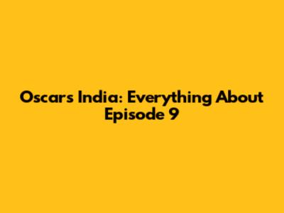 Oscars India: Everything About Episode 9
