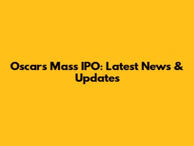 Oscars Mass IPO: Latest News & Updates