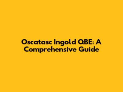 Oscatasc Ingold QBE: A Comprehensive Guide