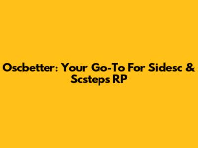 Oscbetter: Your Go-To For Sidesc & Scsteps RP