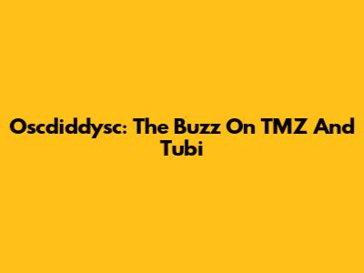 Oscdiddysc: The Buzz On TMZ And Tubi