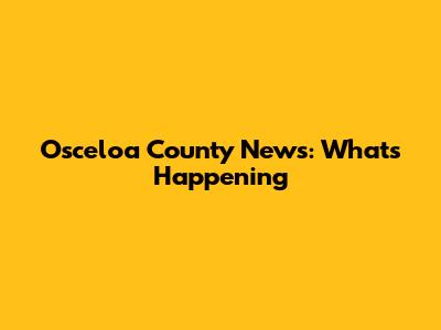 Osceloa County News: What's Happening