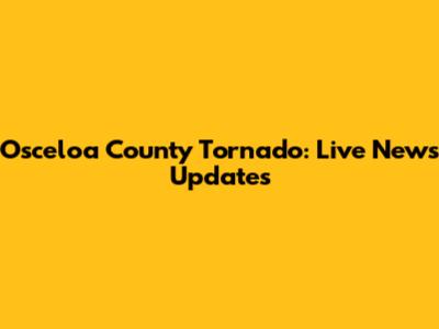 Osceloa County Tornado: Live News Updates