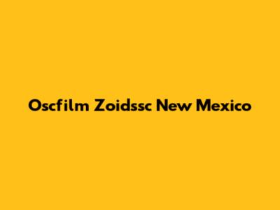 Oscfilm Zoidssc New Mexico