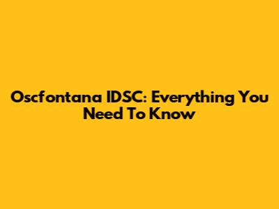 Oscfontana IDSC: Everything You Need To Know