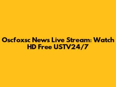 Oscfoxsc News Live Stream: Watch HD Free USTV24/7