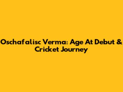 Oschafalisc Verma: Age At Debut & Cricket Journey