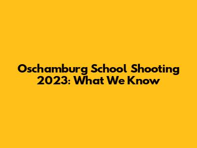 Oschamburg School Shooting 2023: What We Know