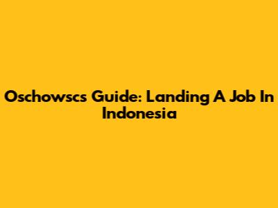 Oschowsc's Guide: Landing A Job In Indonesia