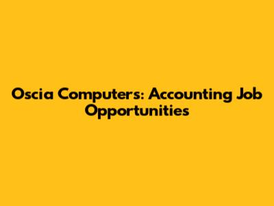 Oscia Computers: Accounting Job Opportunities