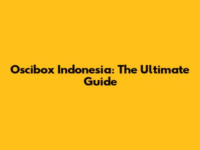 Oscibox Indonesia: The Ultimate Guide