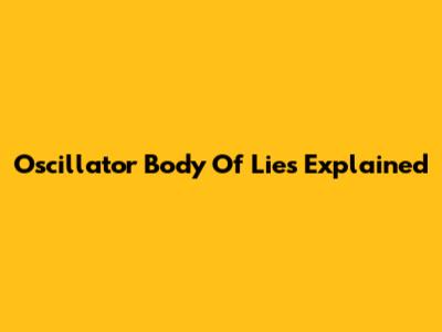 Oscillator Body Of Lies Explained