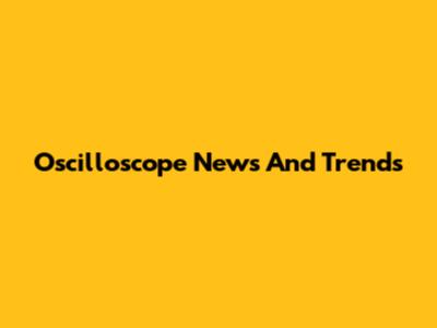 Oscilloscope News And Trends