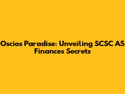 Oscios Paradise: Unveiling SCSC A5 Finance's Secrets