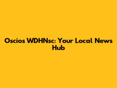 Oscios WDHNsc: Your Local News Hub
