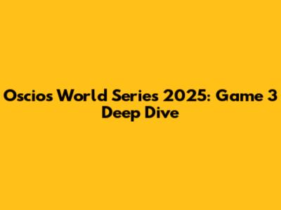 Oscios World Series 2025: Game 3 Deep Dive