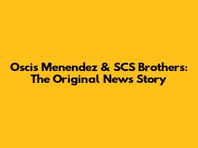 Oscis Menendez & SCS Brothers: The Original News Story