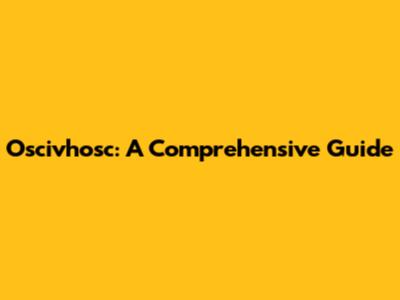 Oscivhosc: A Comprehensive Guide