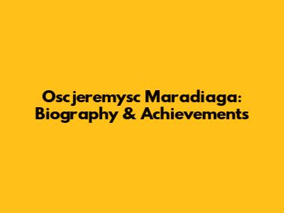 Oscjeremysc Maradiaga: Biography & Achievements