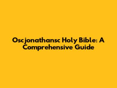 Oscjonathansc Holy Bible: A Comprehensive Guide