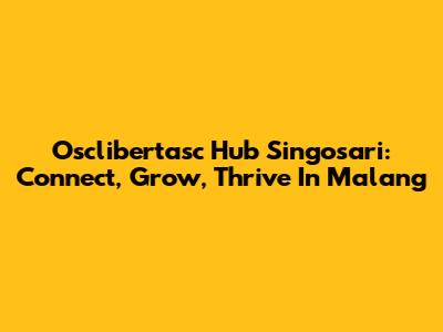 Osclibertasc Hub Singosari: Connect, Grow, Thrive In Malang