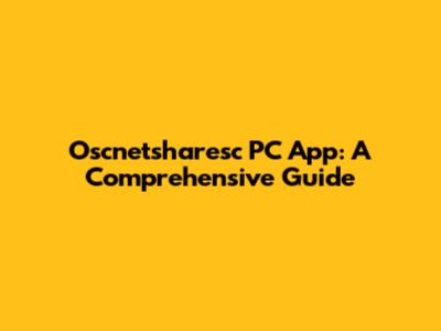 Oscnetsharesc PC App: A Comprehensive Guide