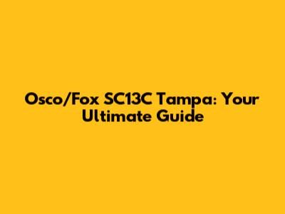 Osco/Fox SC13C Tampa: Your Ultimate Guide