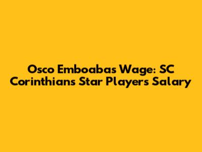 Osco Emboaba's Wage: SC Corinthians' Star Player's Salary