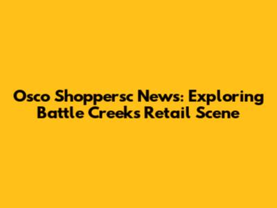Osco Shoppersc News: Exploring Battle Creek's Retail Scene