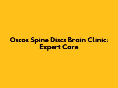 Oscos Spine Discs Brain Clinic: Expert Care