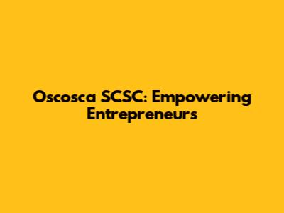 Oscosca SCSC: Empowering Entrepreneurs