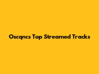 Oscqnc's Top Streamed Tracks