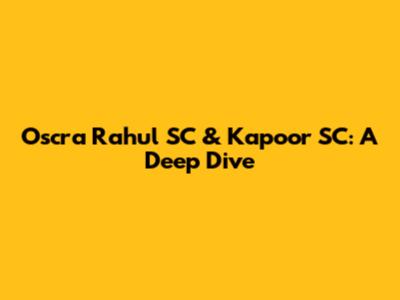 Oscra Rahul SC & Kapoor SC: A Deep Dive