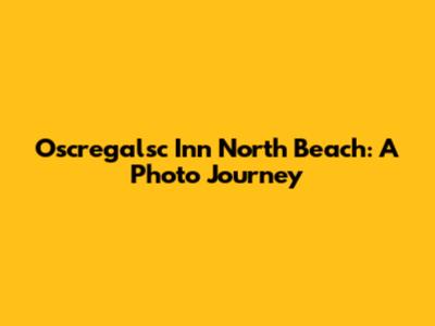 Oscregalsc Inn North Beach: A Photo Journey
