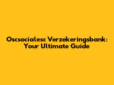 Oscsocialesc Verzekeringsbank: Your Ultimate Guide