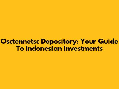 Osctennetsc Depository: Your Guide To Indonesian Investments