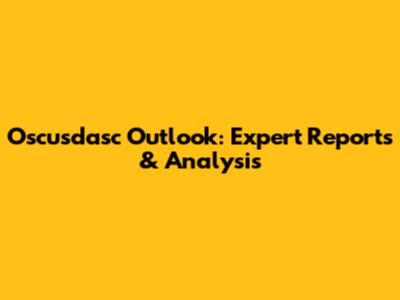 Oscusdasc Outlook: Expert Reports & Analysis