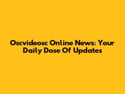 Oscvideosc Online News: Your Daily Dose Of Updates