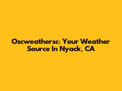 Oscweathersc: Your Weather Source In Nyack, CA