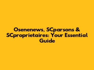 Osenenews, SCparsons & SCproprietaires: Your Essential Guide
