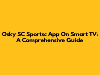 Osky SC Sportsc App On Smart TV: A Comprehensive Guide