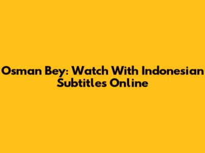 Osman Bey: Watch With Indonesian Subtitles Online