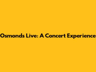 Osmonds Live: A Concert Experience