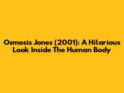 Osmosis Jones (2001): A Hilarious Look Inside The Human Body