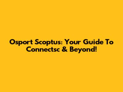 Osport Scoptus: Your Guide To Connectsc & Beyond!