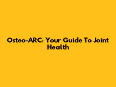 Osteo-ARC: Your Guide To Joint Health