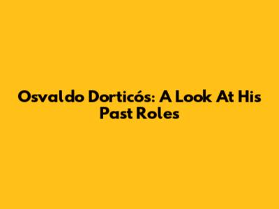 Osvaldo Dorticós: A Look At His Past Roles